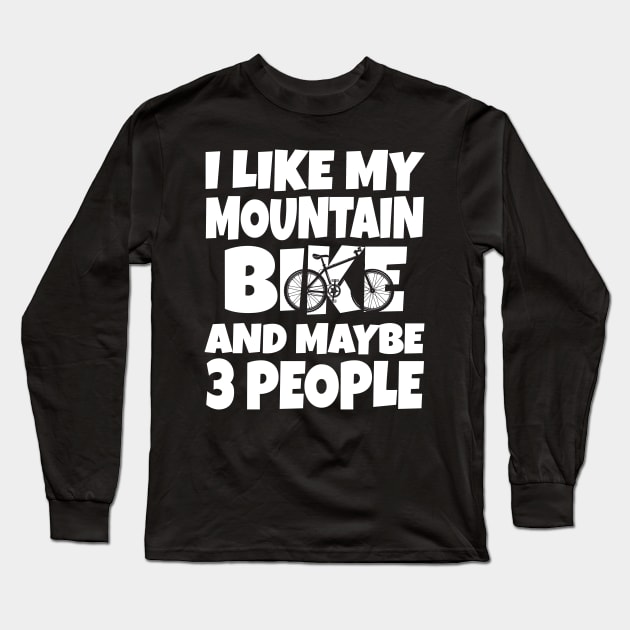 I like my mountain bike and maybe 3 people Long Sleeve T-Shirt by Work Memes